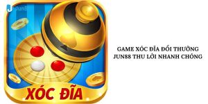 Game Xóc Đĩa Đổi Thưởng Jun88 Thu Lời Nhanh Chóng