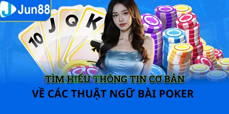 Những thuật ngữ trong game poker tại Jun88