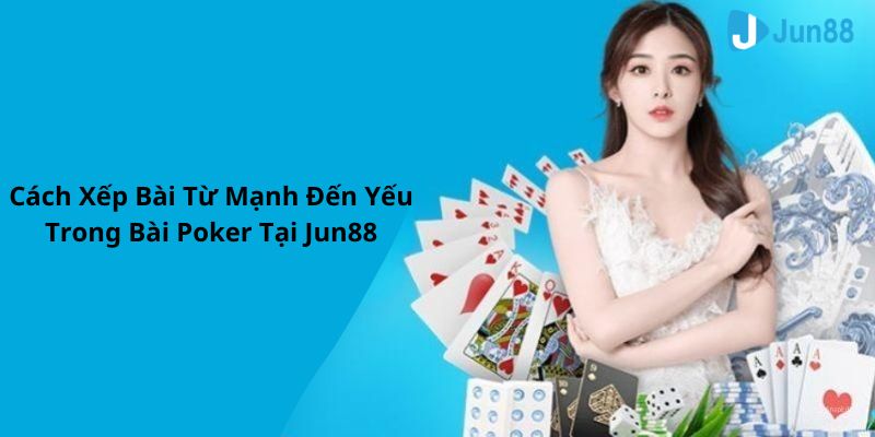 Hiểu thứ tự bài poker và mẹo để gia tăng cơ hội thắng